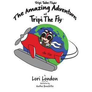 Tripi Takes Flight: The Amazing Adventures Of Tripi The Fly -- Lori London